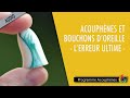 Acouphnes et bouchons doreille  lerreur ultime