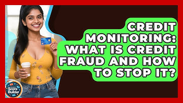 Credit Monitoring: What Is Credit Fraud And How To Stop It? - Student Score Builder