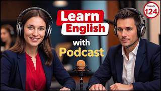 Learn English Fast with the English Learning Podcast | Episode 124