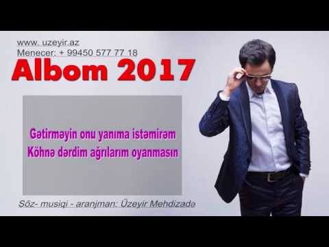 Uzeyir Mehdizade - Getirmeyin Onu Yanima ( 2017 ALBOM