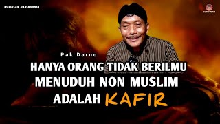 HANYA ORANG TIDAK BERILMU YANG MENUDUH NON MUSLIM ADALAH ORANG KAFIR - PAK DARNO TERBARU