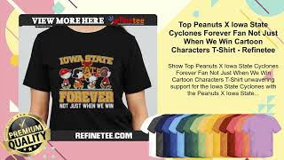 Top Peanuts X Iowa State Cyclones Fan Not Just When We Win Cartoon Characters T-Shirt