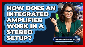 How Does An Integrated Amplifier Work In A Stereo Setup? - NextGen Viewing and Audio