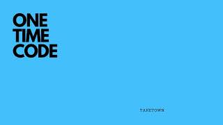 ONE TIME CODE - TAKETOWN
