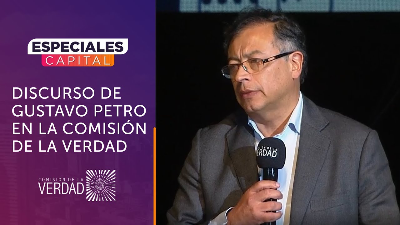 Gustavo Petro habló en la entrega del Informe Final de la Comisión de la Verdad | Especiales Capital - YouTube
