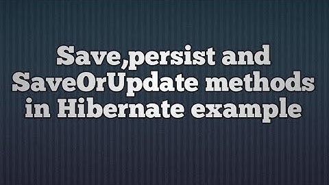 Hibernate 5-Save()-persist()-saveOrUpdate() example