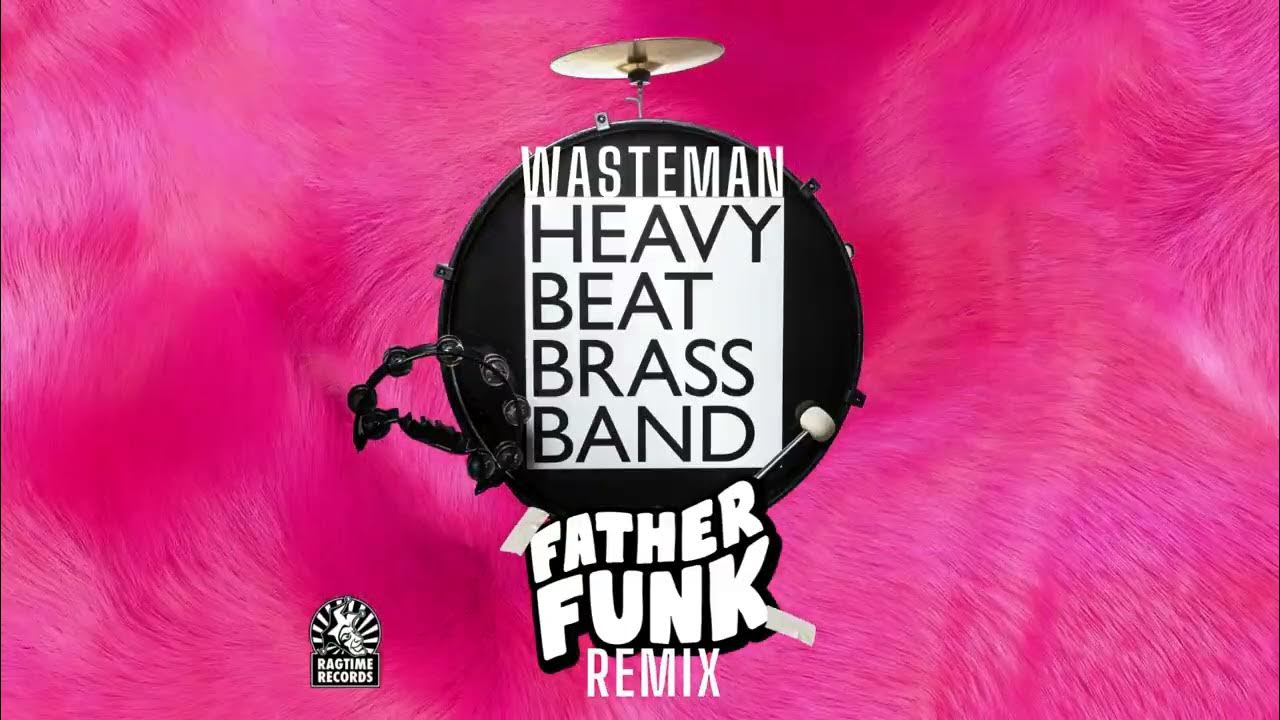 Heavy Beat Brass Band - Wasteman (Father Funk remix) Heavy Beat Brass Band - Wasteman (Father Funk remix)