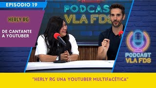 Herly RG nos cuenta cómo es que pasó de ser cantante a Youtuber | Episodio 19 | Podcast VLA FDS