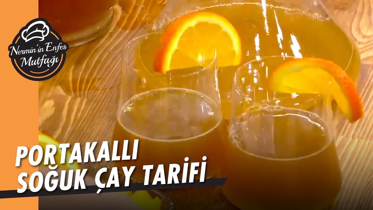 Yaz Aylarının Vazgeçilmezi Portakallı Soğuk Çay Yapımı - Nermin'in Enfes Mutfağı