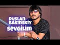 Ruslan bakinskiy  sevgilim 2022