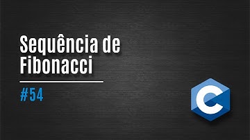[C] 54. Sequência de Fibonacci (exemplo)