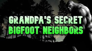 GRANDPA'S SECRET BIGFOOT NEIGHBORS