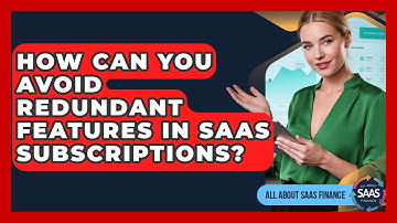 How Can You Avoid Redundant Features In SaaS Subscriptions? - All About SaaS Finance