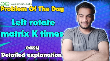 Left rotate matrix K times | gfg potd | 25-06-24 | GFG Problem of the day