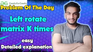 Left rotate matrix K times | gfg potd | 25-06-24 | GFG Problem of the day