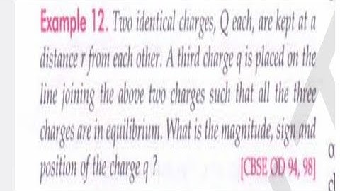 Two Identical Charges Q Each Are Kept At a Distance r From Each Other.A Third Charge q .........