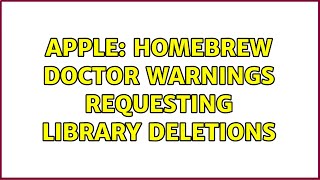 Apple: Homebrew doctor warnings requesting library deletions (2 Solutions!!)