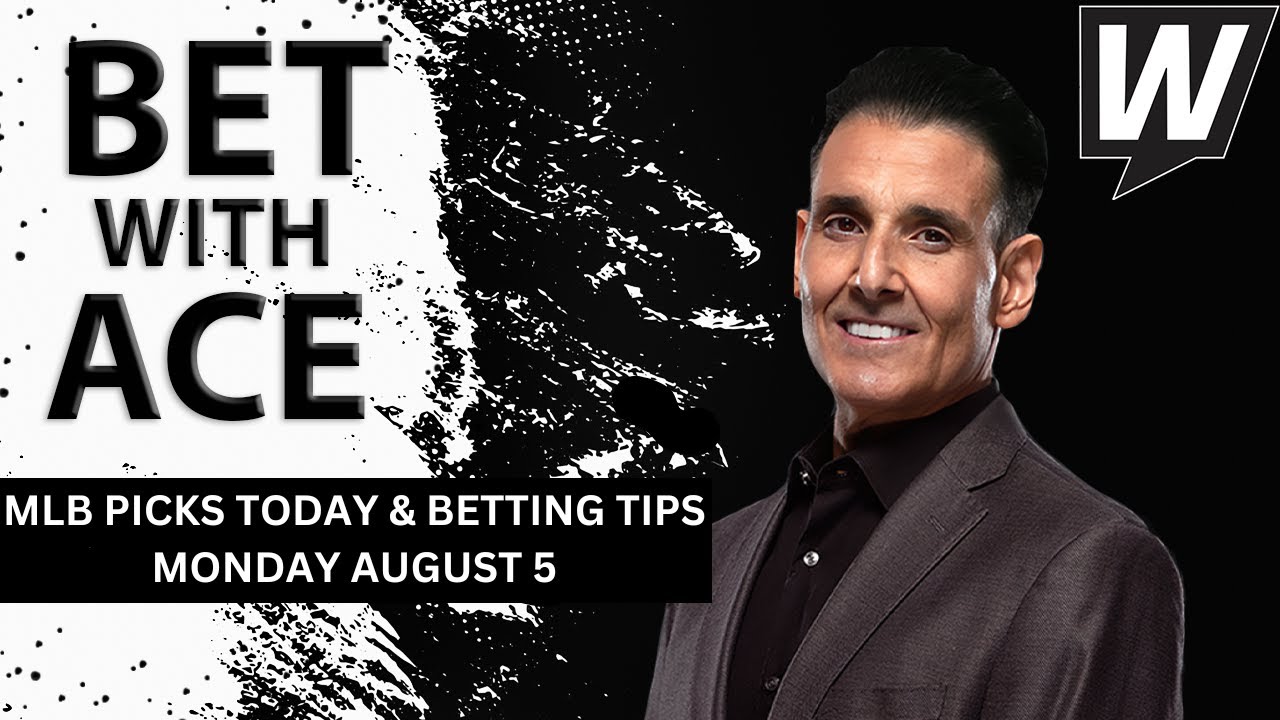 MLB Picks, Predictions and Bets for Today | Bet With Ace for Monday, August 5, 2024