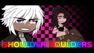 SHOULDER BOULDERS [15+] // [GL2 MEME]