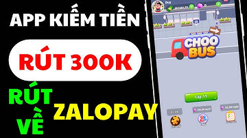 Rút 300K miễn phí app ChooBus chơi game kiếm tiền online mới nhất 2025