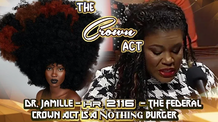 Dr. Jamille - HR 2116 - The Federal Crown Act Is A...