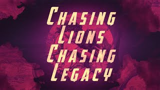 Chasing Lions - Chasing Legacy