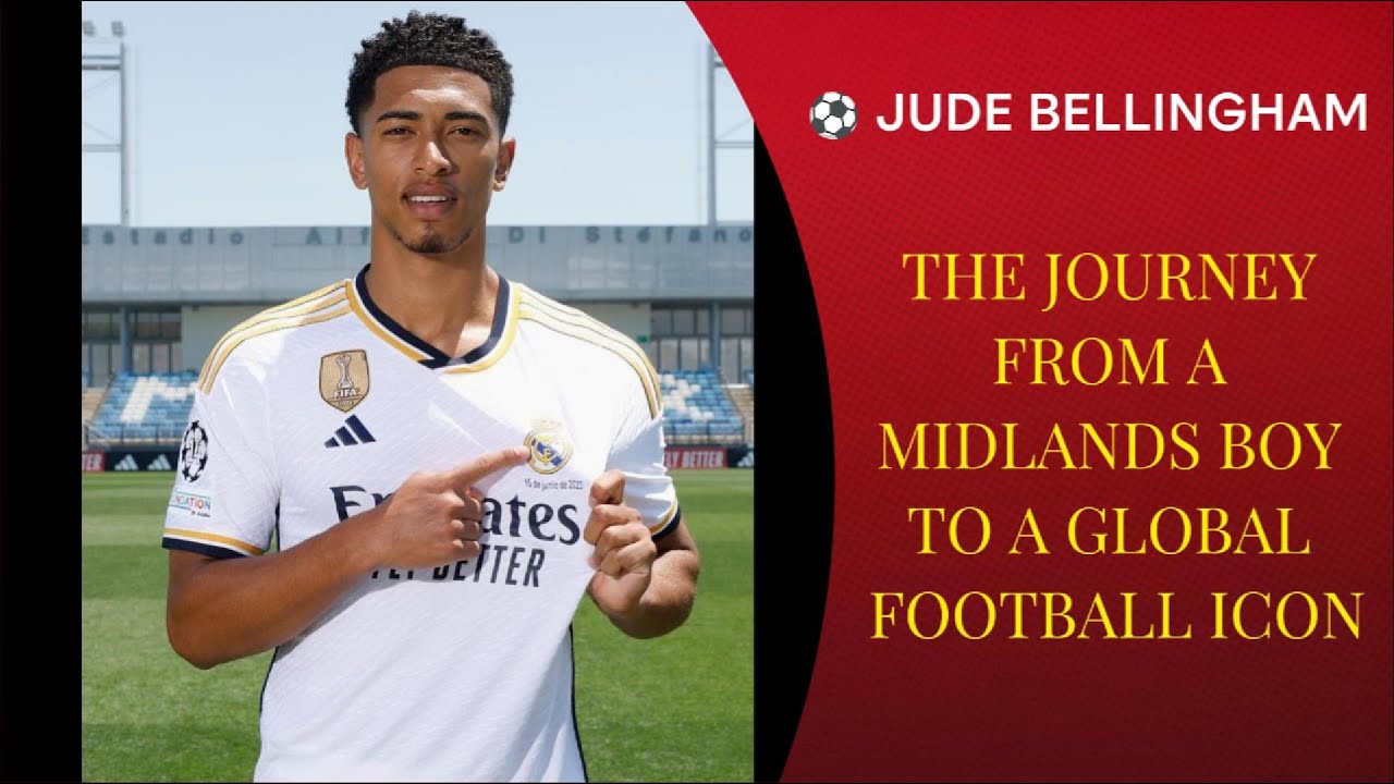 ⚽ JUDE BELLINGHAM – THE JOURNEY FROM A MIDLANDS BOY TO A GLOBAL FOOTBALL ICON – Football and Legends