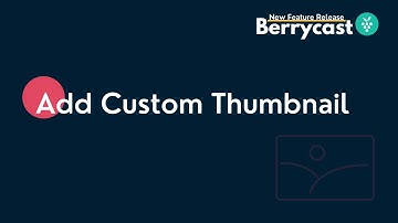 Add Custom Thumbnail to Berrycast Videos