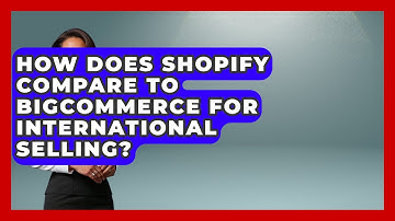 How Does Shopify Compare to BigCommerce for International Selling? | Ecom SaaS Stack News