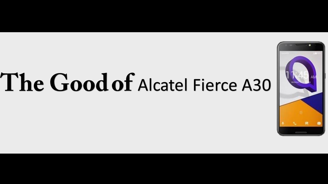 The good and the bad  of Alcatel A30 Fierce