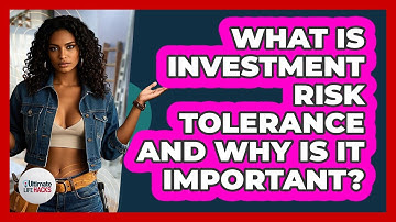 What Is Investment Risk Tolerance And Why Is It Important? - Ultimate Life Hacks