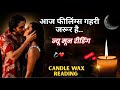 ♥️CANDLE WAX -NEW MOON उनकी अभी की करंट फीलिंग्स✨UNKI CURRENT FEELINGS TODAY🧿PERSON ON YOUR MIND