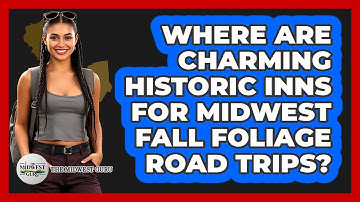 Where Are Charming Historic Inns For Midwest Fall Foliage Road Trips? - The Midwest Guru