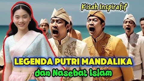 LEGENDA PUTRI MANDALIKA dan NASEHAT ISLAM - Cerita Rakyat dari Lombok.