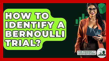 How To Identify A Bernoulli Trial? - The Friendly Statistician