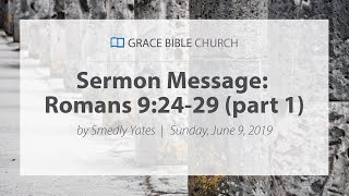 Romans 9:24-29 - Smedly Yates - Grace Bible Church - 06/09/19