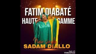 Fatim Diabaté Haute Gamme - Sadam Diallo ( Son Officiel )