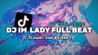 DJ IM A LADY FULL BEAT ( Slowed \u0026 Reverb )