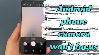 How To Fix Android Phone Camera Not Focusing On Subject | Blurry & Won’t Auto Focus