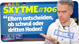 SXYTME 106 · Eltern entscheiden, ob schwul oder dritten Hoden mit 14