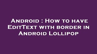 Android : How to have EditText with border in Android Lollipop
