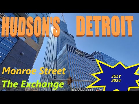 More Downtown Detroit July 2024: Hudson's Detroit; The Exchange; Monroe Street Development.