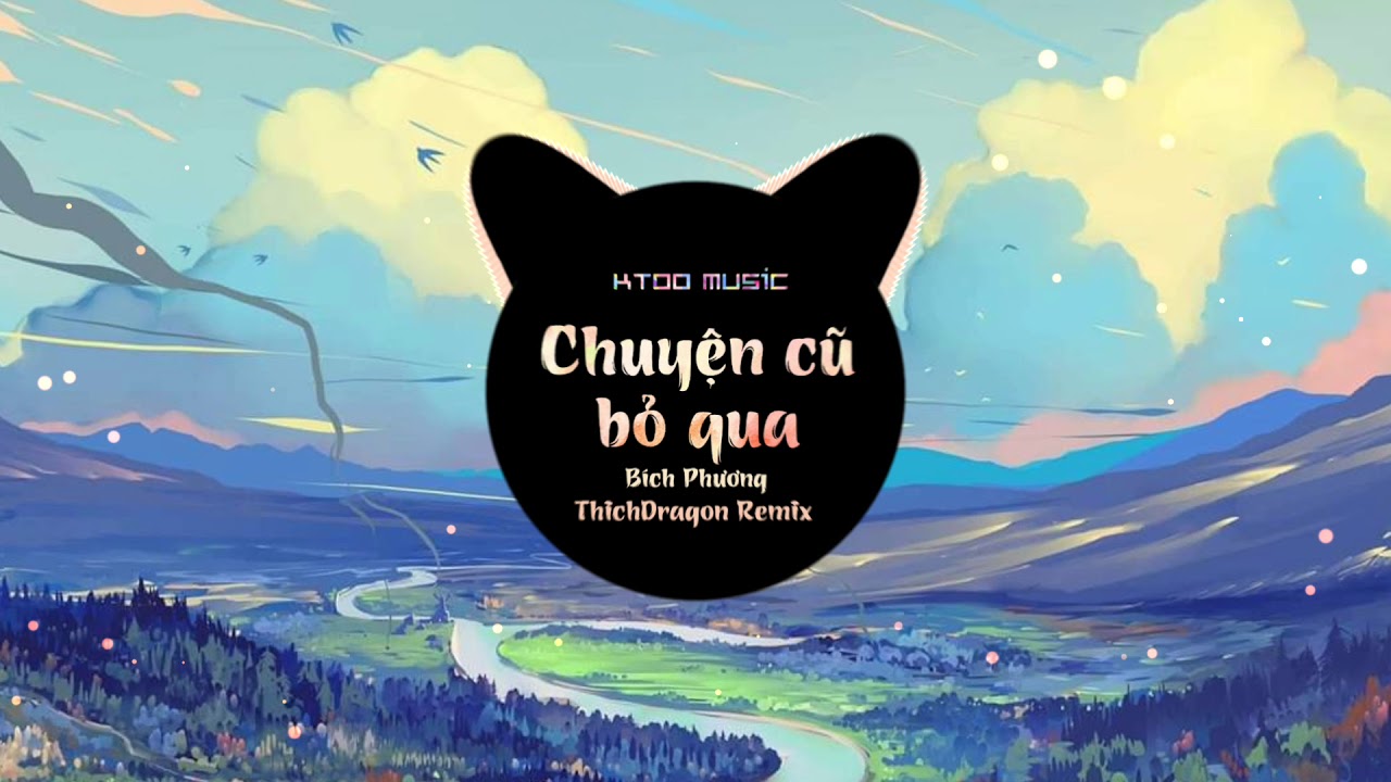 Chuyện Cũ Bỏ Qua - Bích Phương (ThichDragon Remix) | KToo Music