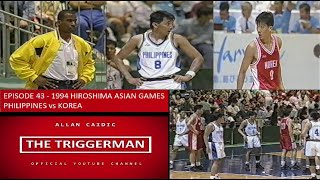 EPISODE 43 - 1994 HIROSHIMA ASIAN GAMES | PHILIPPINES vs KOREA
