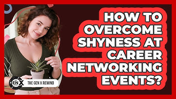 How To Overcome Shyness At Career Networking Events?