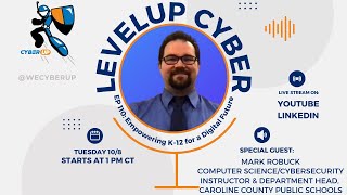 LevelUp Cyber - Mark Robuck - Empowering K-12 for a Digital Future