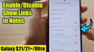 Galaxy S21/Ultra/Plus: How to Enable/Disable Show Links in Notes