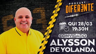 PODCAST DIFERENTE - ALYSSON DE YOLANDA - #EP 33