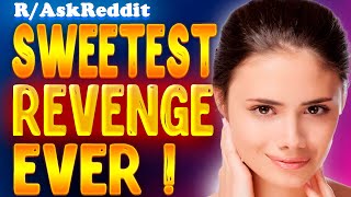 Sweetest revenge stories! | Ask Reddit Top Posts