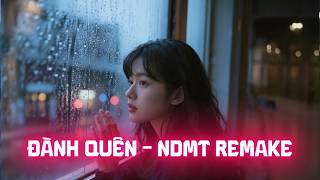 Đành Quên (Remake Version) - NDMT